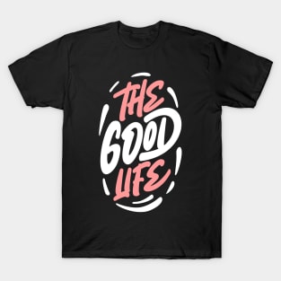 The good life T-Shirt